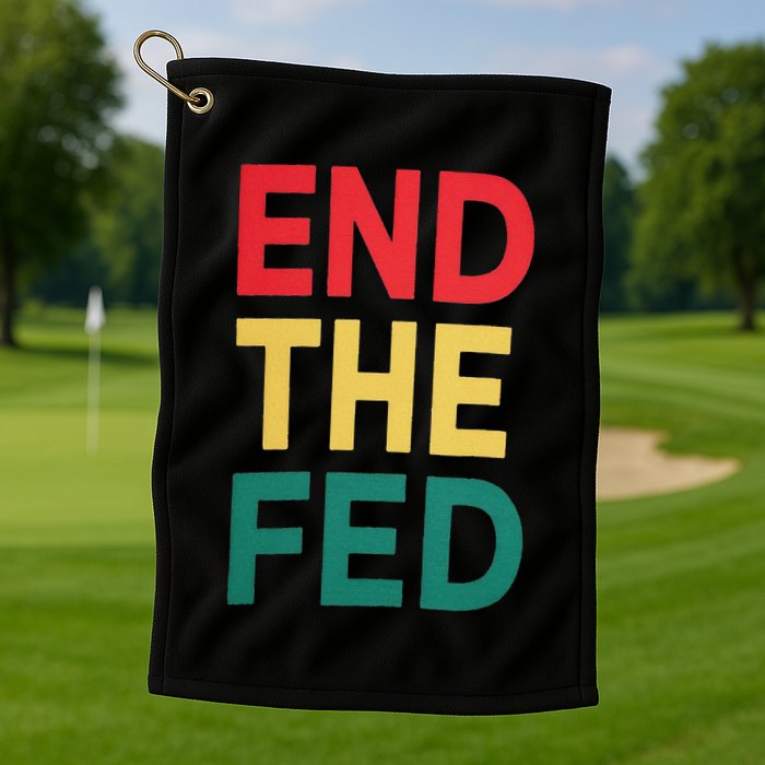 End The Fed Federal Reserve Bitcoin Over Fiat Currency Golf Towel