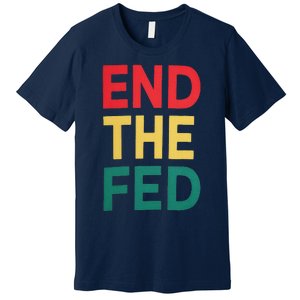 End The Fed Federal Reserve Bitcoin Over Fiat Currency Premium T-Shirt