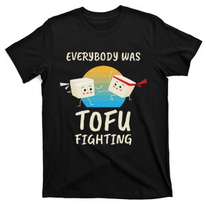 Everybody Tofu Fighting I Tofu Vegan Meatless Vegetarian T-Shirt