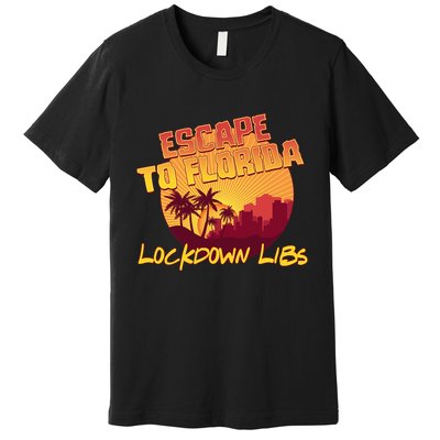 Escape To Florida Lockdown Libs Premium T-Shirt