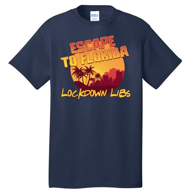 Escape To Florida Lockdown Libs Tall T-Shirt