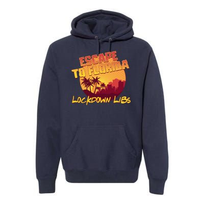 Escape To Florida Lockdown Libs Premium Hoodie