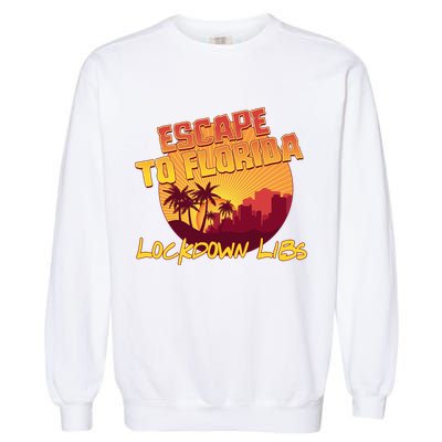 Escape To Florida Lockdown Libs Garment-Dyed Sweatshirt