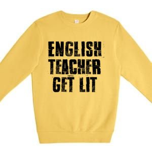 English Teacher Get Lit Meaningful Gift Premium Crewneck Sweatshirt