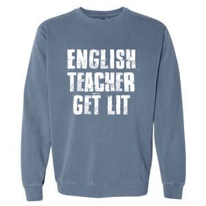 English Teacher Get Lit Meaningful Gift Garment-Dyed Sweatshirt