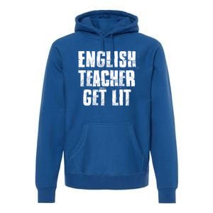 English Teacher Get Lit Meaningful Gift Premium Hoodie