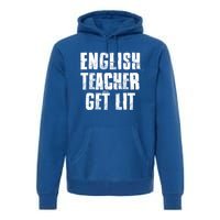 English Teacher Get Lit Meaningful Gift Premium Hoodie