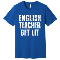 English Teacher Get Lit Meaningful Gift Premium T-Shirt