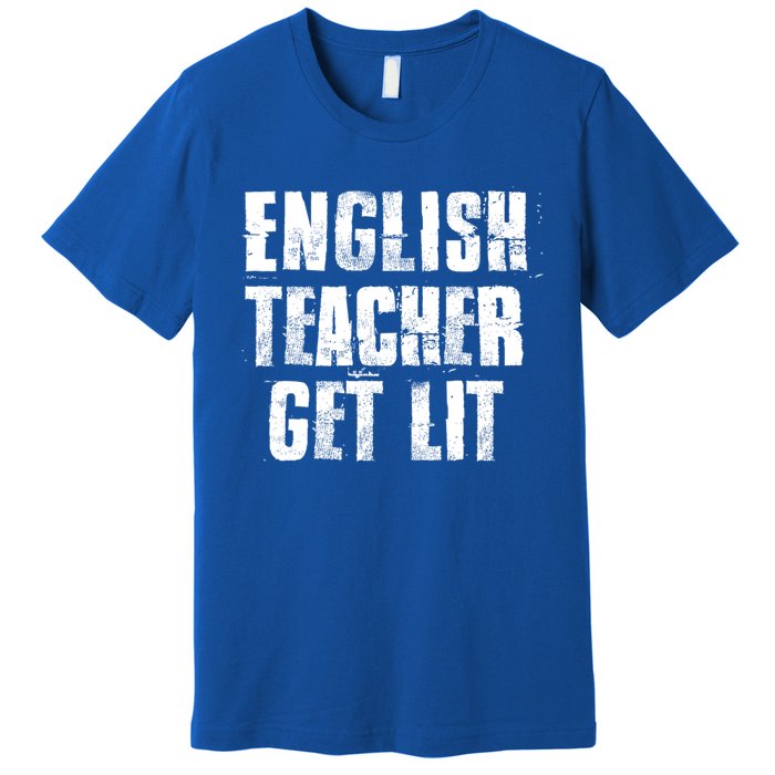 English Teacher Get Lit Meaningful Gift Premium T-Shirt