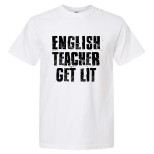 English Teacher Get Lit Meaningful Gift Garment-Dyed Heavyweight T-Shirt