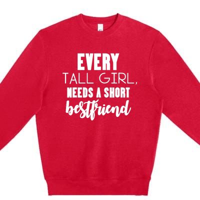 Every Tall Girl Needs Short Best Friend Bff Matching Outfit Premium Crewneck Sweatshirt