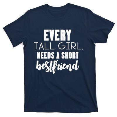 Every Tall Girl Needs Short Best Friend Bff Matching Outfit T-Shirt