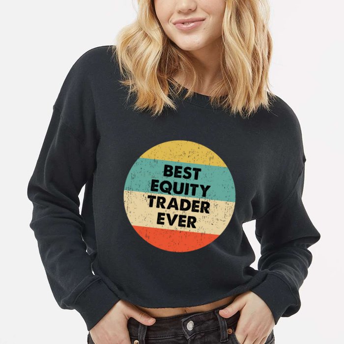 Equity Trader Gift Best Equity Trader Ever Gift Cropped Pullover Crew