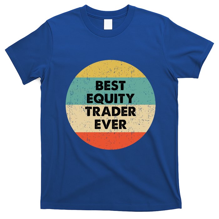 Equity Trader Gift Best Equity Trader Ever Gift T-Shirt
