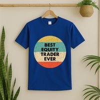 Equity Trader Gift Best Equity Trader Ever Gift T-Shirt