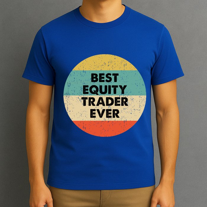 Equity Trader Gift Best Equity Trader Ever Gift T-Shirt