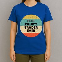 Equity Trader Gift Best Equity Trader Ever Gift T-Shirt