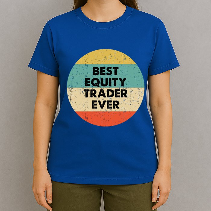 Equity Trader Gift Best Equity Trader Ever Gift T-Shirt