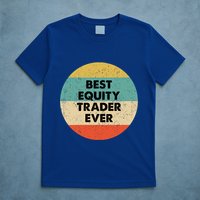 Equity Trader Gift Best Equity Trader Ever Gift T-Shirt