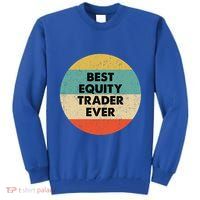 Equity Trader Gift Best Equity Trader Ever Gift Tall Sweatshirt