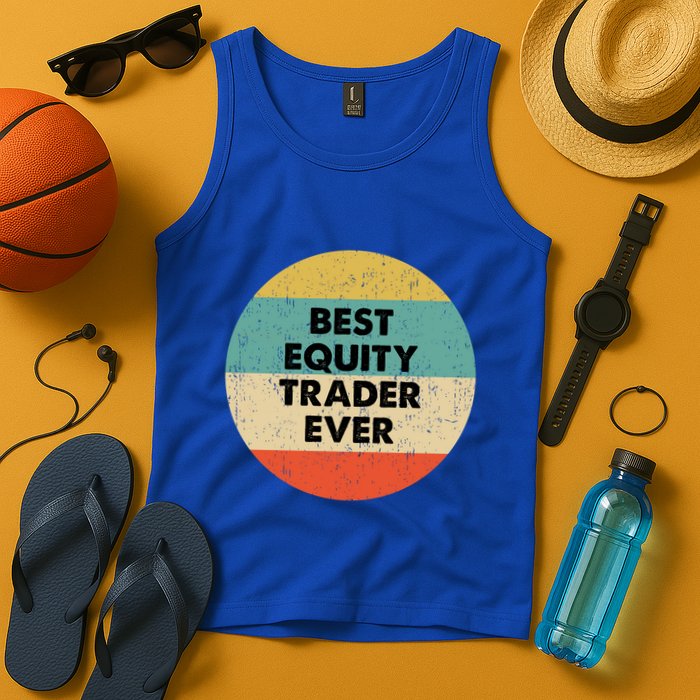 Equity Trader Gift Best Equity Trader Ever Gift Tank Top