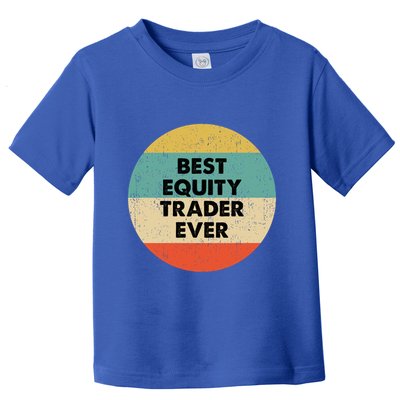 Equity Trader Gift Best Equity Trader Ever Gift Toddler T-Shirt