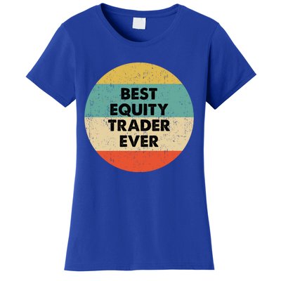 Equity Trader Gift Best Equity Trader Ever Gift Women's T-Shirt