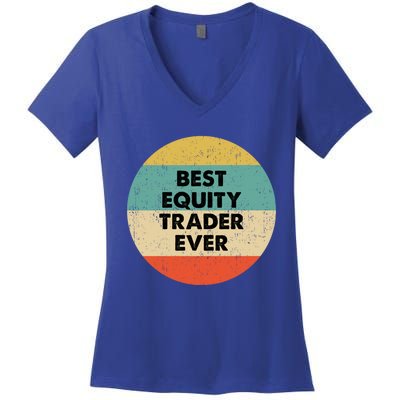 Equity Trader Gift Best Equity Trader Ever Gift Women's V-Neck T-Shirt