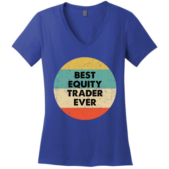 Equity Trader Gift Best Equity Trader Ever Gift Women's V-Neck T-Shirt