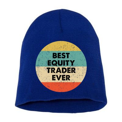 Equity Trader Gift Best Equity Trader Ever Gift Short Acrylic Beanie