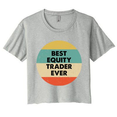 Equity Trader Gift Best Equity Trader Ever Gift Women's Crop Top Tee