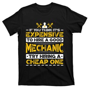 Expensive To Hire Good Mechanic Try Hiring A Cheap One T-Shirt