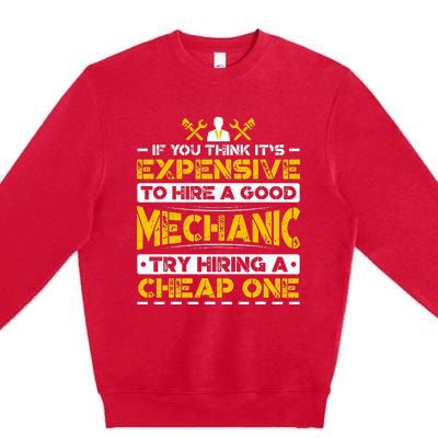 Expensive To Hire Good Mechanic Try Hiring A Cheap One Premium Crewneck Sweatshirt