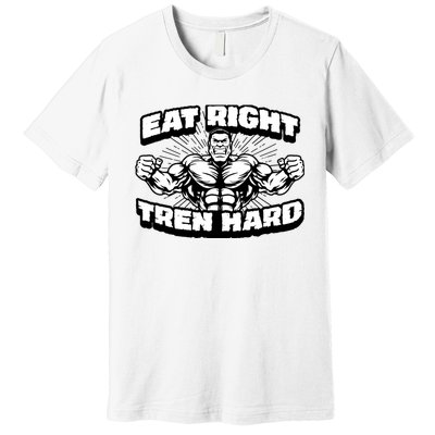 Eat-Right Tren Hard - Anabolic Steroid Gym Bodybuilding Premium T-Shirt