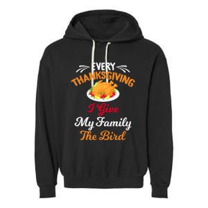 Every Thanksgiving I Give My Family The Bird Friendsgiving Garment-Dyed Fleece Hoodie