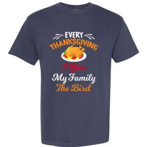 Every Thanksgiving I Give My Family The Bird Friendsgiving Garment-Dyed Heavyweight T-Shirt