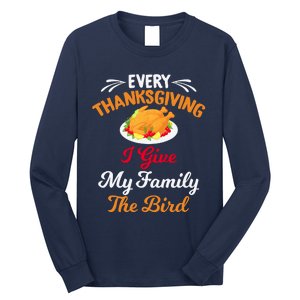 Every Thanksgiving I Give My Family The Bird Friendsgiving Long Sleeve Shirt