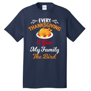 Every Thanksgiving I Give My Family The Bird Friendsgiving Tall T-Shirt