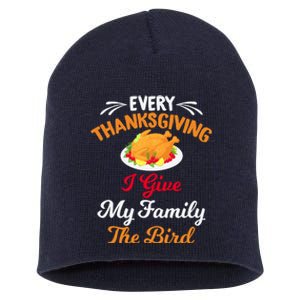 Every Thanksgiving I Give My Family The Bird Friendsgiving Short Acrylic Beanie