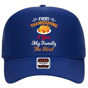 Every Thanksgiving I Give My Family The Bird Friendsgiving High Crown Mesh Back Trucker Hat