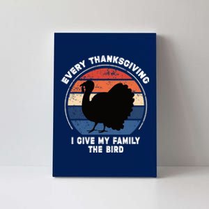 Every Thanksgiving I Give My Family The Bird Funny Canvas