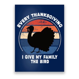 Every Thanksgiving I Give My Family The Bird Funny Poster