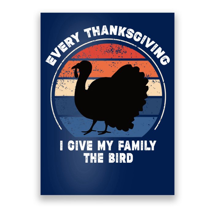 Every Thanksgiving I Give My Family The Bird Funny Poster