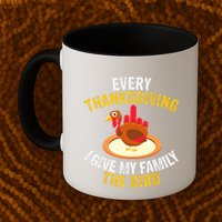 Every Thanksgiving I Give My Family The Bird A Funny Turkey Mug