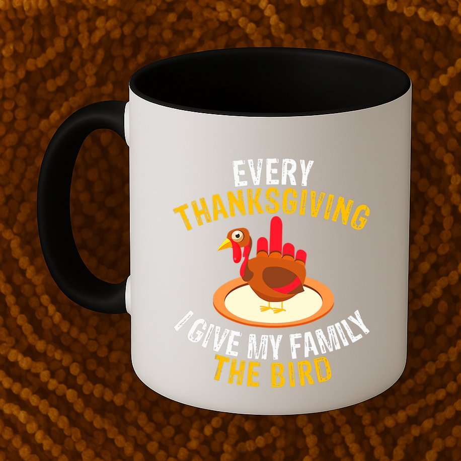 Every Thanksgiving I Give My Family The Bird A Funny Turkey Mug