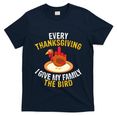 Every Thanksgiving I Give My Family The Bird A Funny Turkey T-Shirt