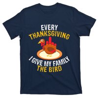 Every Thanksgiving I Give My Family The Bird A Funny Turkey T-Shirt