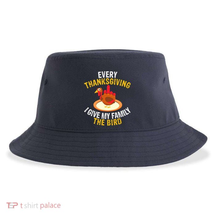 Every Thanksgiving I Give My Family The Bird A Funny Turkey Sustainable Bucket Hat