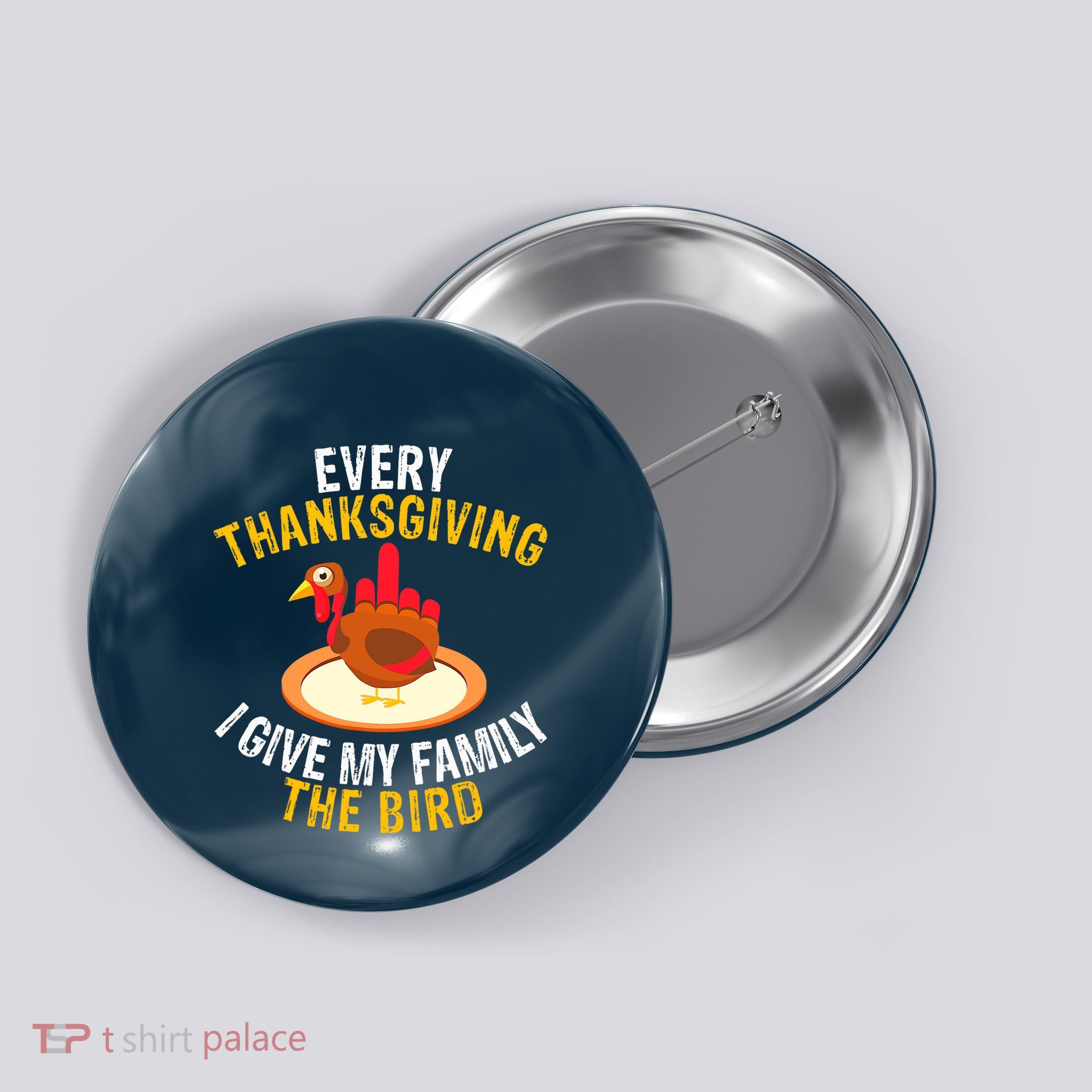 Every Thanksgiving I Give My Family The Bird A Funny Turkey Button