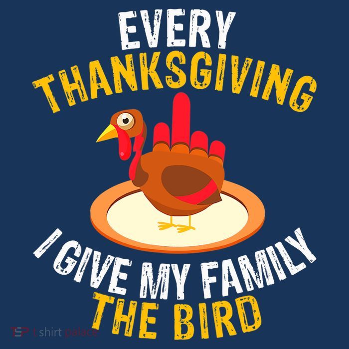 Every Thanksgiving I Give My Family The Bird A Funny Turkey Button